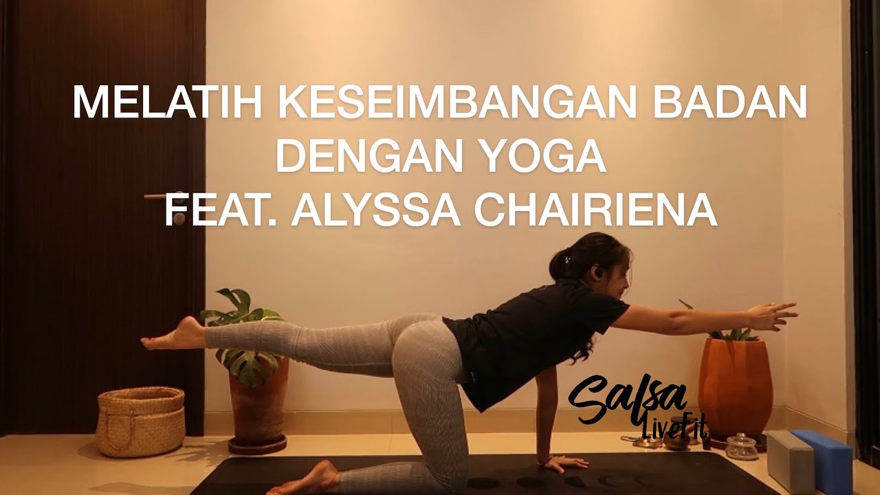 Melatih Keseimbangan Badan Dengan Yoga FEAT. Alyssa Chairiena