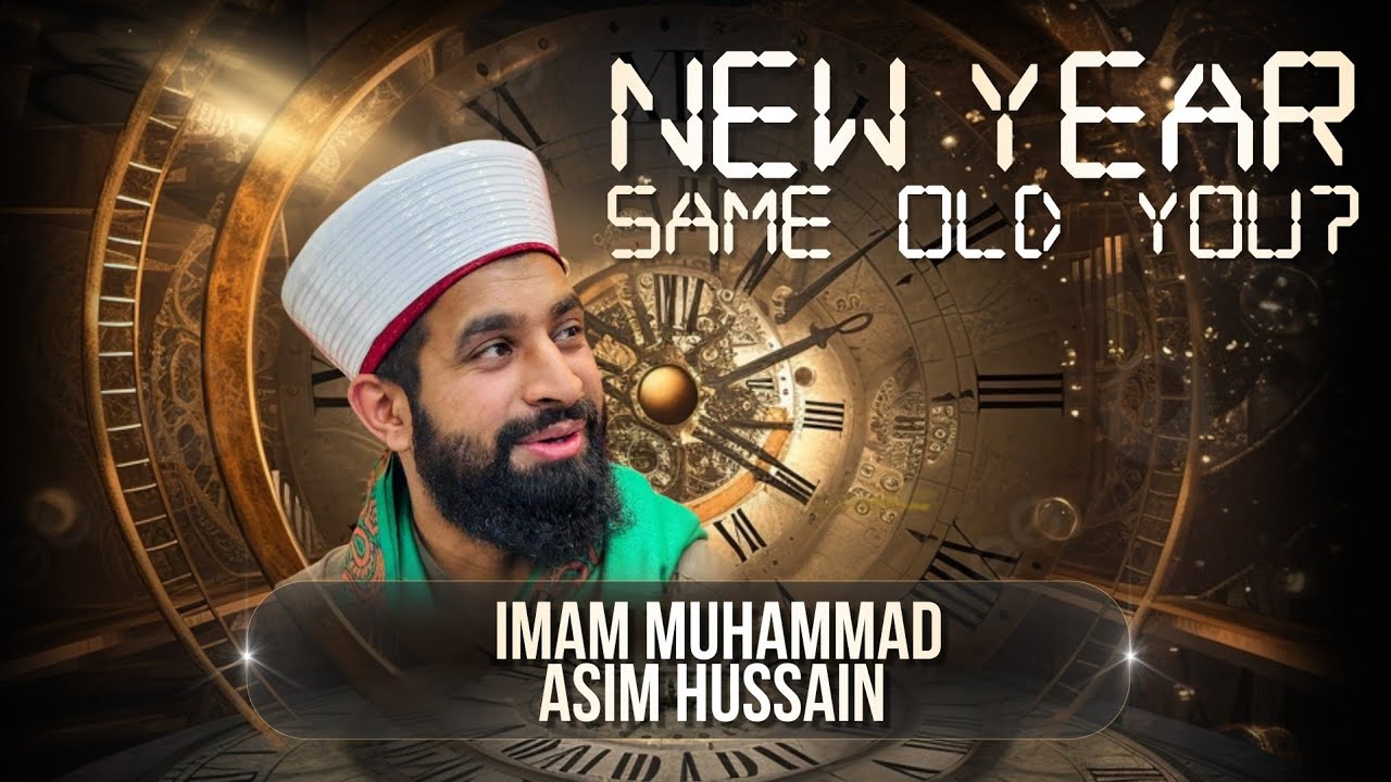 New year same old you? | Imam Muhammad Asim Hussain