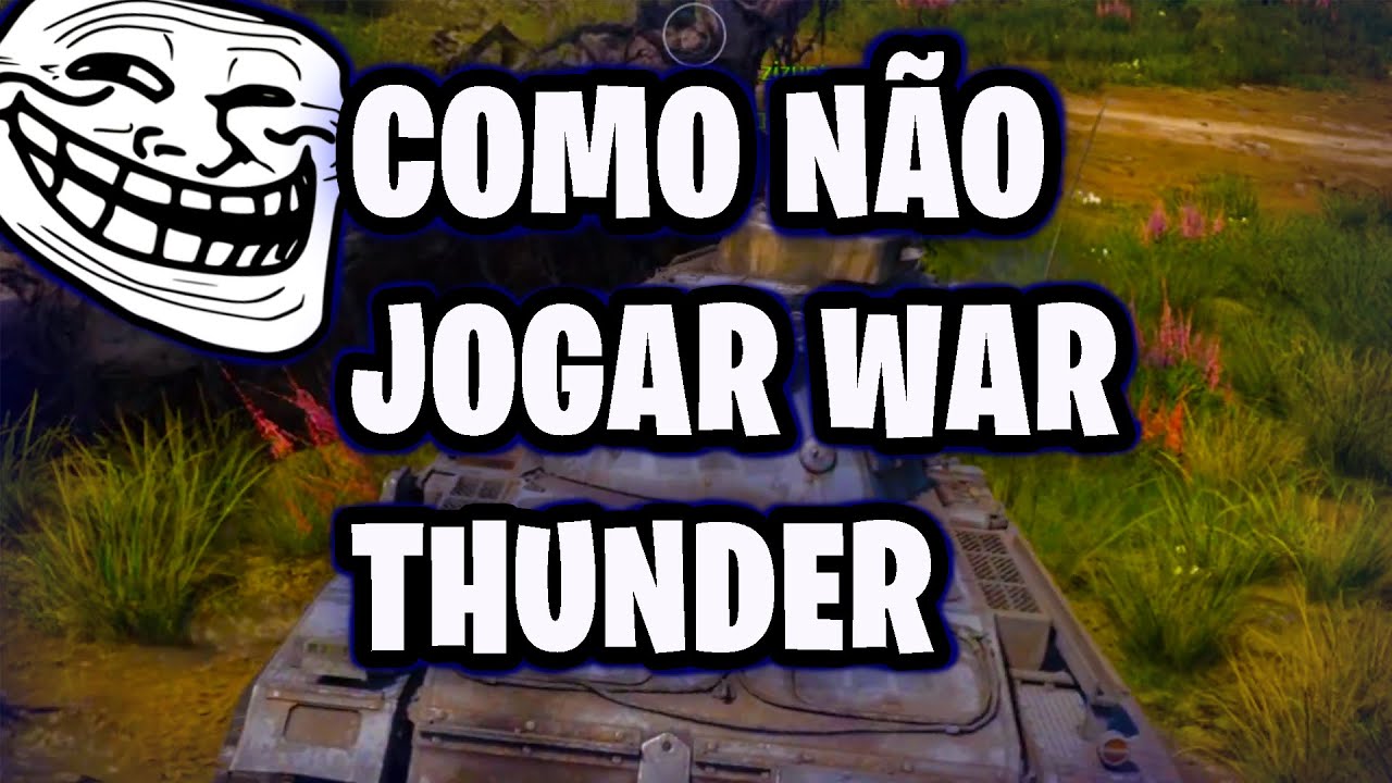COMO NÃO JOGAR WAR THUNDER