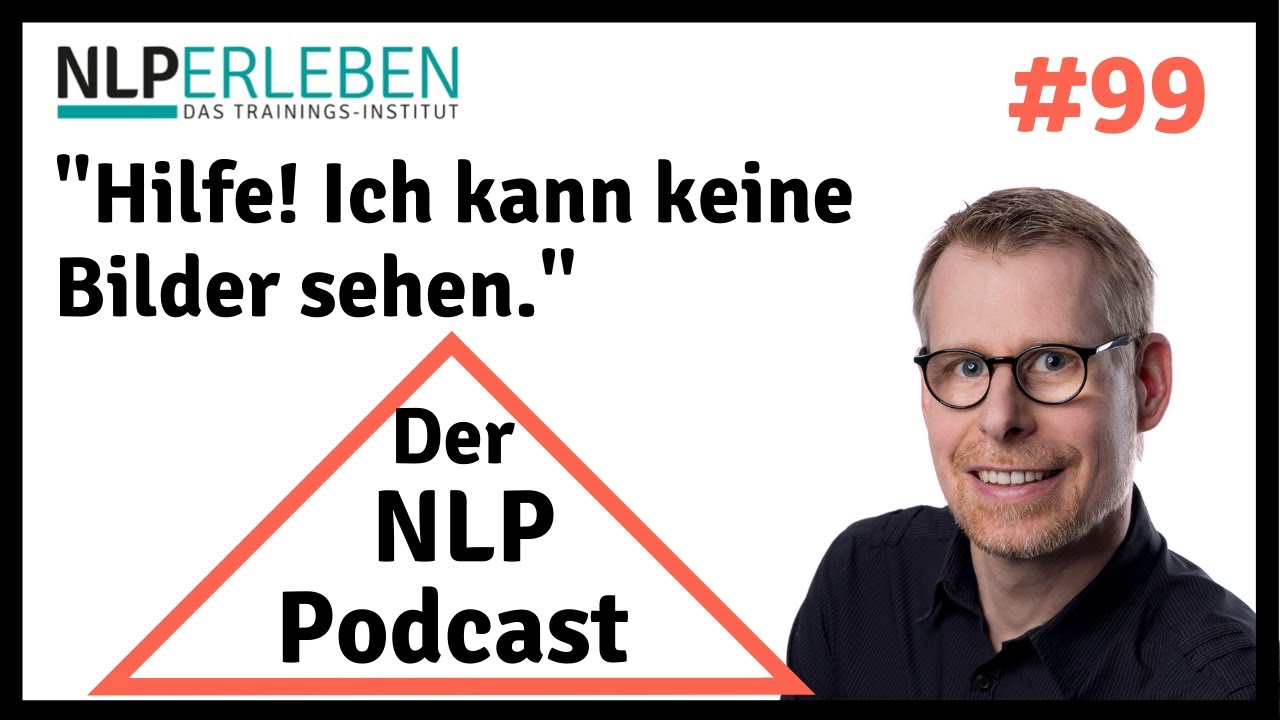 NLP ERLEBEN Podcast - Folge 99 - Wie du bewusst deine eigenen Bilder im Kopf erschaffst