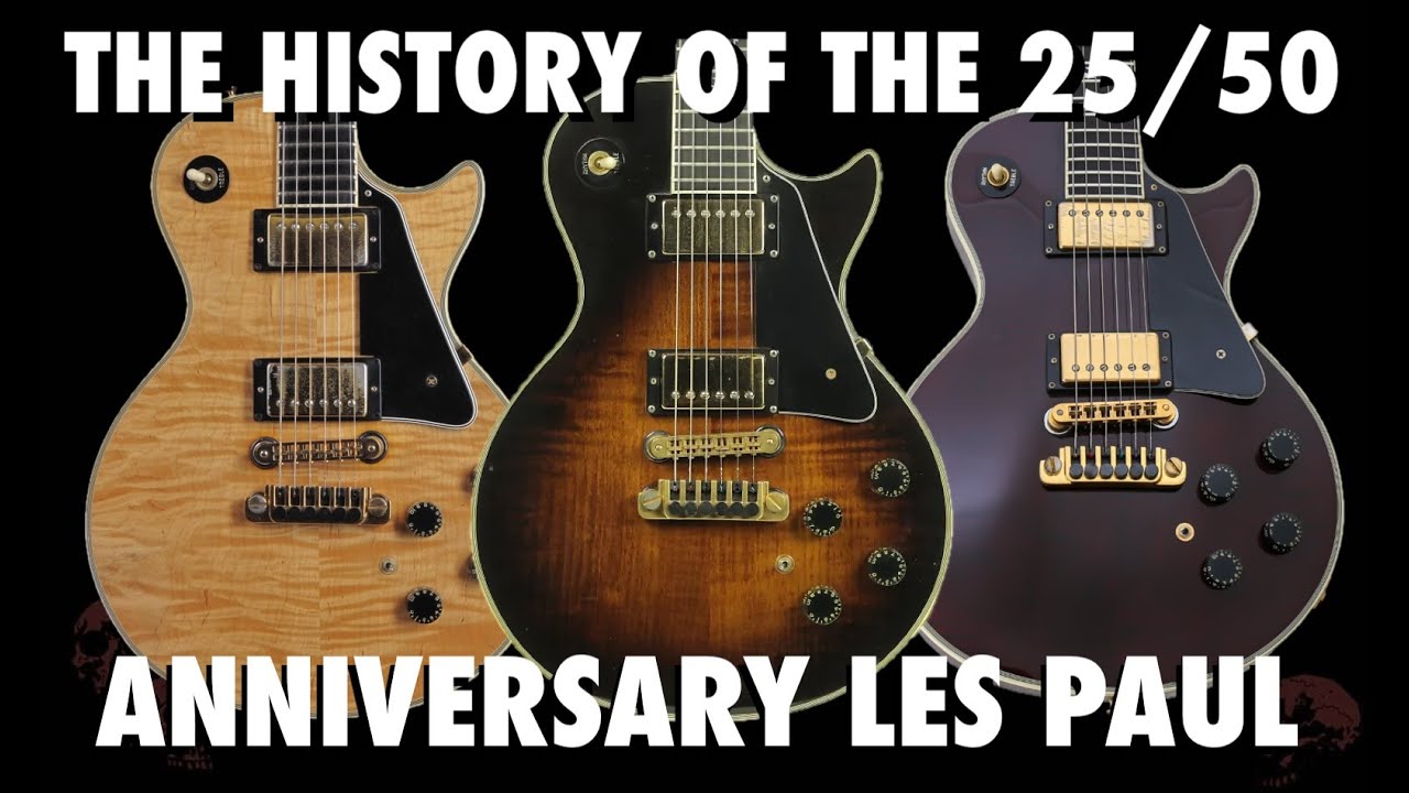 The History of the 25/50 Anniversary Les Pauls!