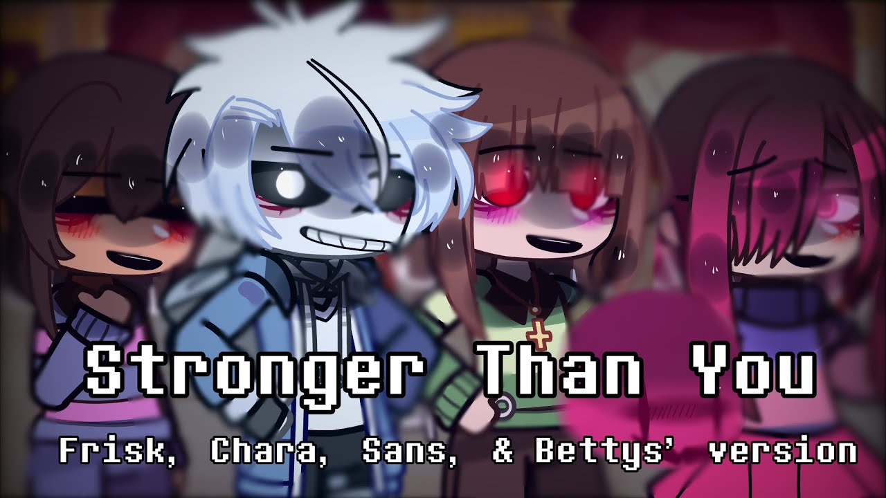 ✦ Stronger Than You﹒Frisk, Chara, Sans, and Betty Editions/Covers