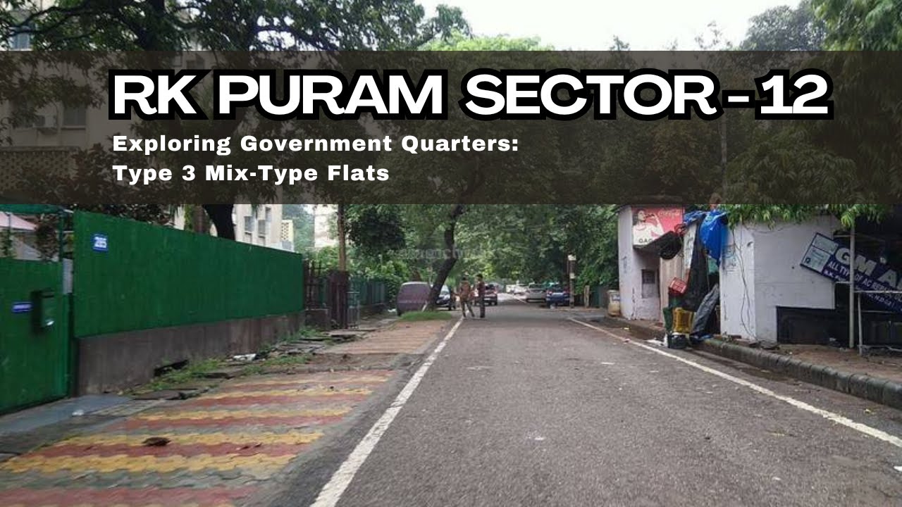 RK Puram Sector 12 Type 3 Mix-Type Flats: Exploring Government Quarters