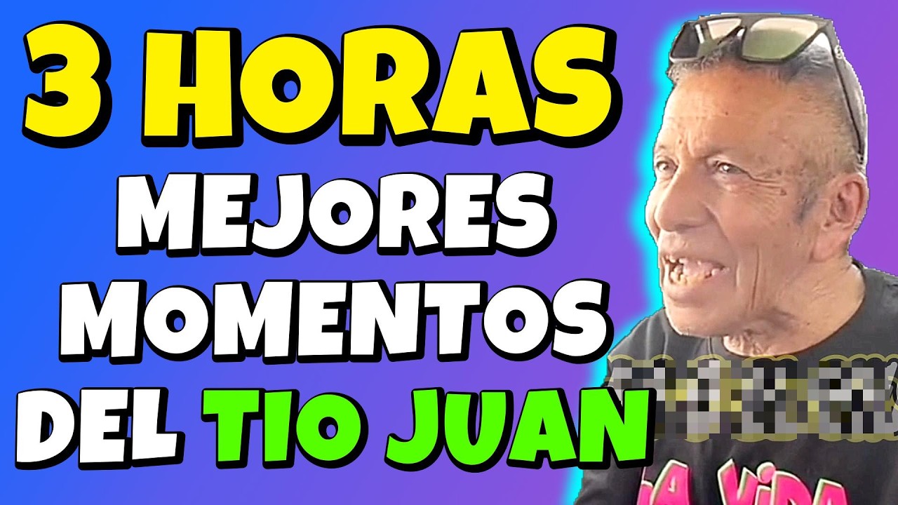 ✳️ESPECIAL 3 HORAS de los MEJORES MOMENTOS del TÍO JUAN🤣YO que TU NO ME lo PERDERÍA🤣RECOPILACIÓN😎#1👊