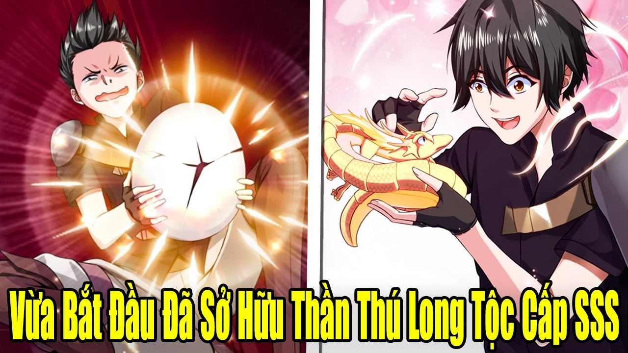 FULL BỘ | Vừa Bắt Đầu Đ&atilde; Sở Hữu Thần Th&uacute; Long Tộc Cấp SSS Ta Tung Ho&agrave;nh Thi&ecirc;n Hạ | Review Truyện