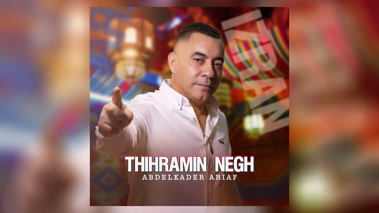 Abdelkader Ariaf - Thihramin Negh 