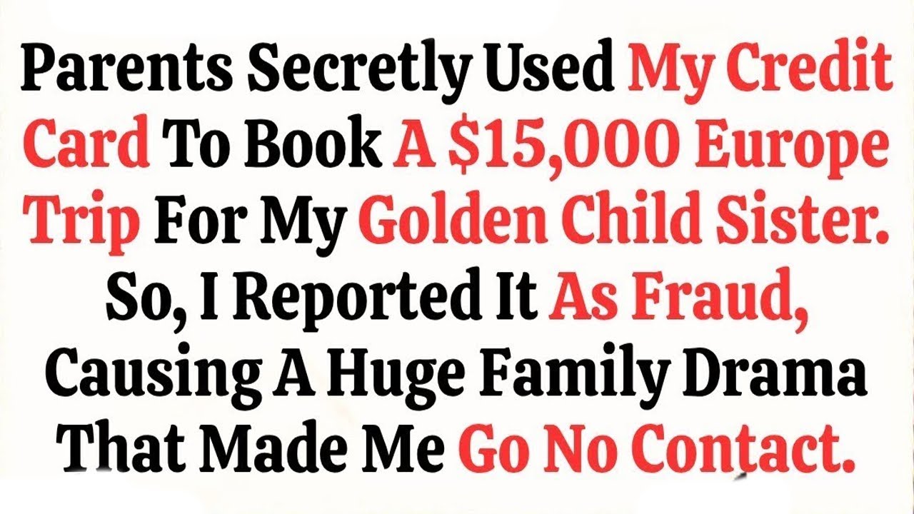 Parents Secretly Used My Credit Card to Book a $15,000 Europe Trip for My Golden Child Sister