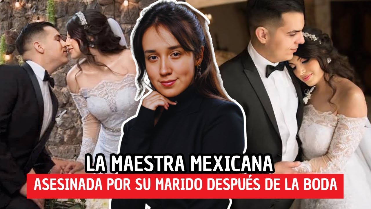 La MAESTRA MEXICANA ASESlNADA por su MARIDO después de su BODA - Lesma VR