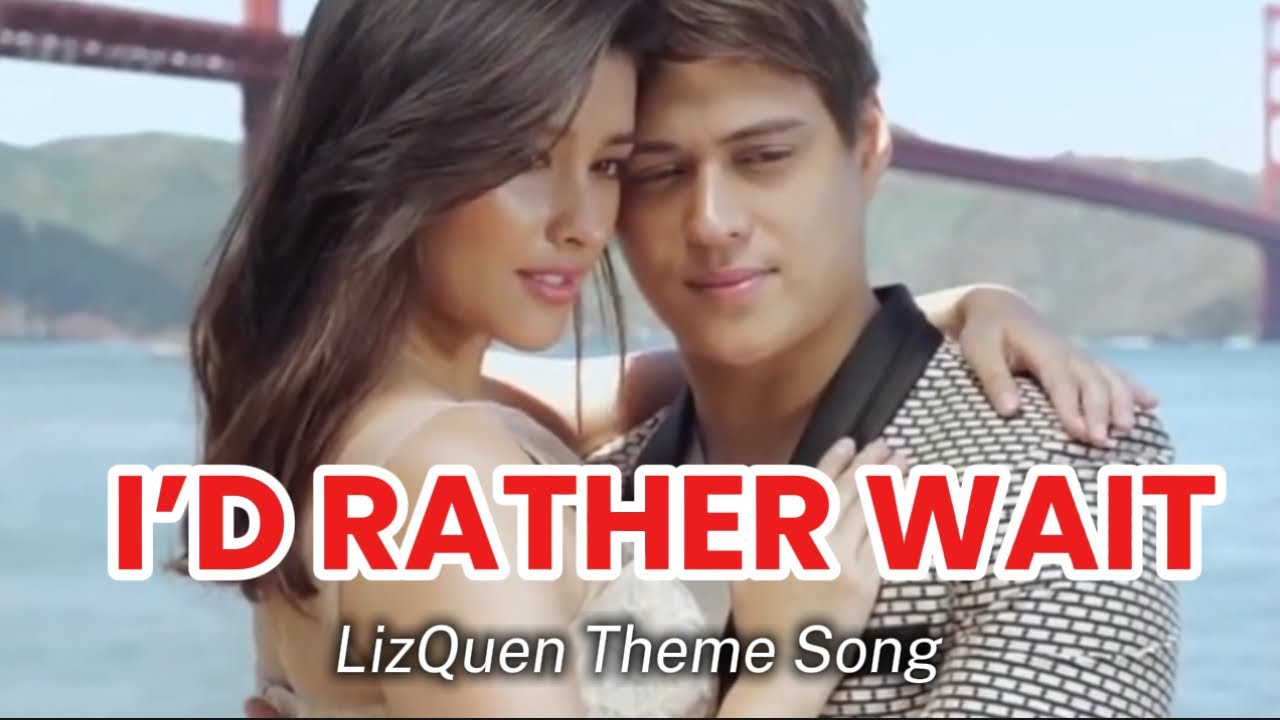LizQuen Theme Song~ I’D RATHER WAIT (Official Lyric Video | Enrique Gil & Liza Soberano Love Story