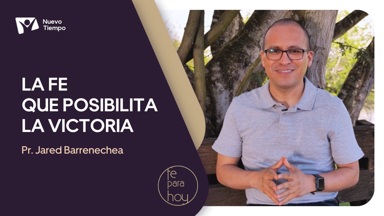 LA FE QUE POSIBILITA LA VICTORIA