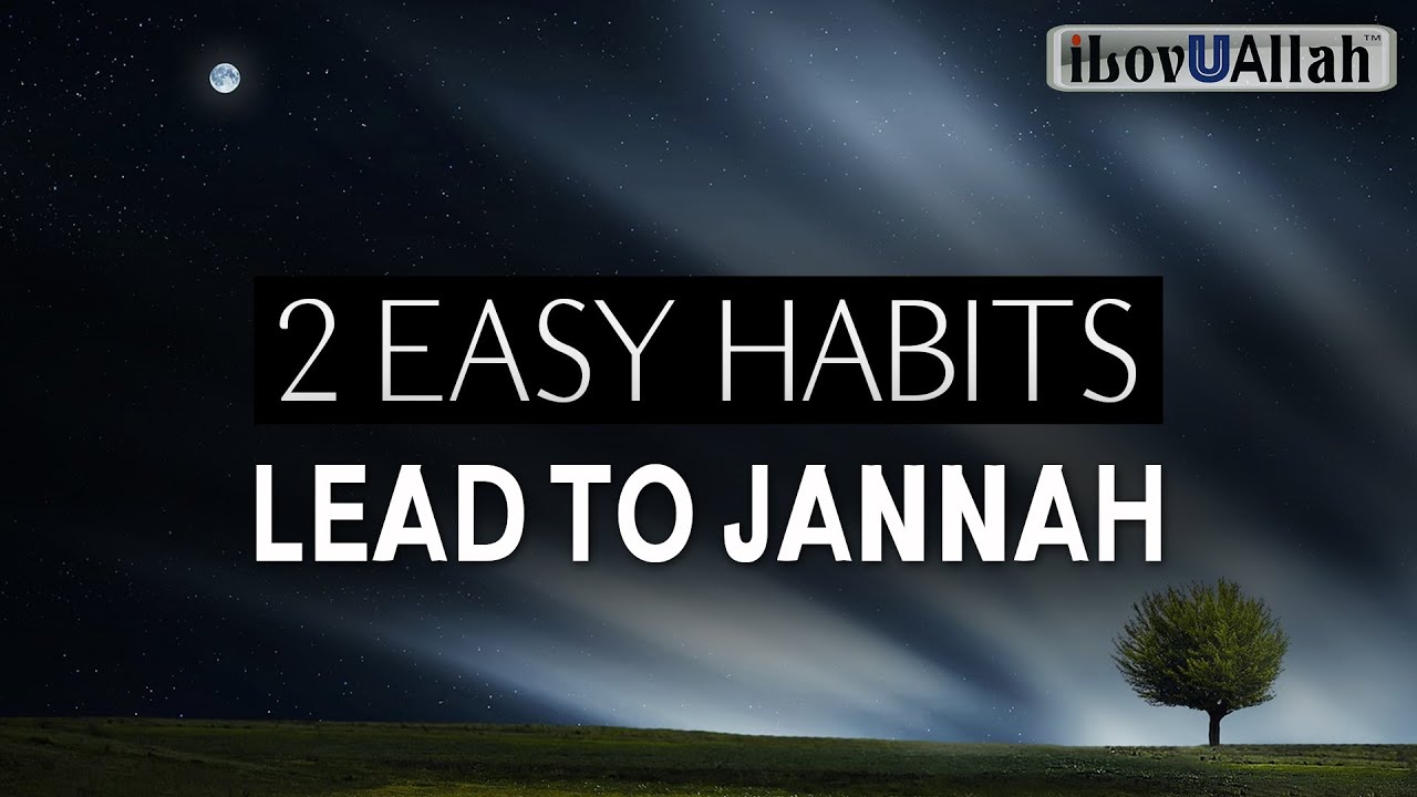2 EASY HABITS LEAD TO JANNAH, VERY FEW WILL DO THEM