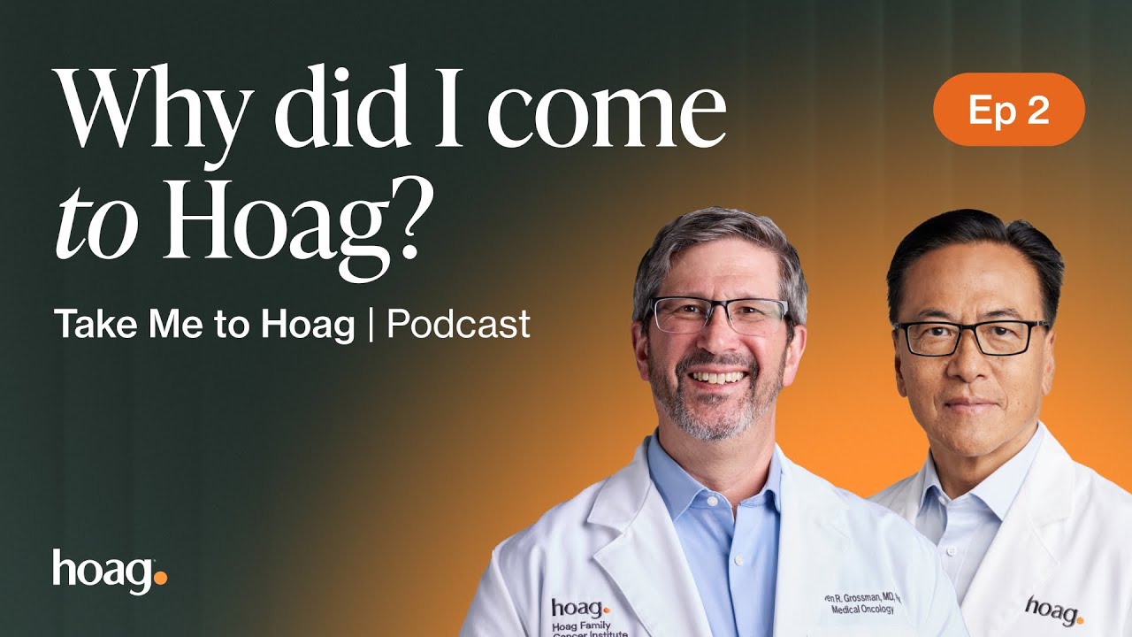 Take Me To Hoag Podcast | EP 2: Why Did I Come to Hoag?
