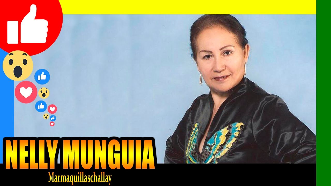 🔴 𝗡𝗘𝗟𝗟𝗬 𝗠𝗨𝗡𝗚𝗨𝗜𝗔 ⭐ - Marmaquillaschallay