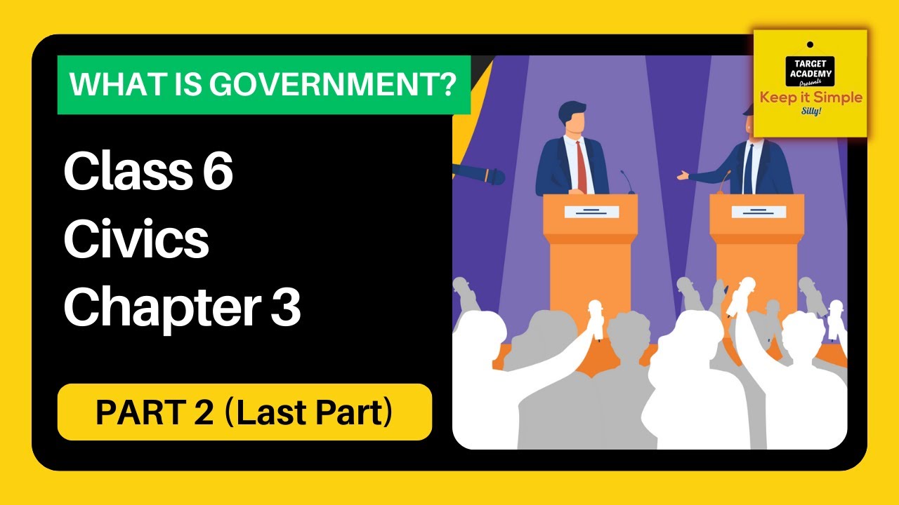 NCERT Class 6 Civics | Chapter 3 : What is Government? - Part 2
