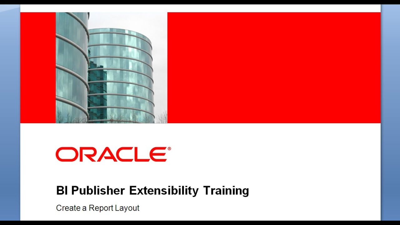 BI Publisher Extensibility Training - How to Create a Report Layout