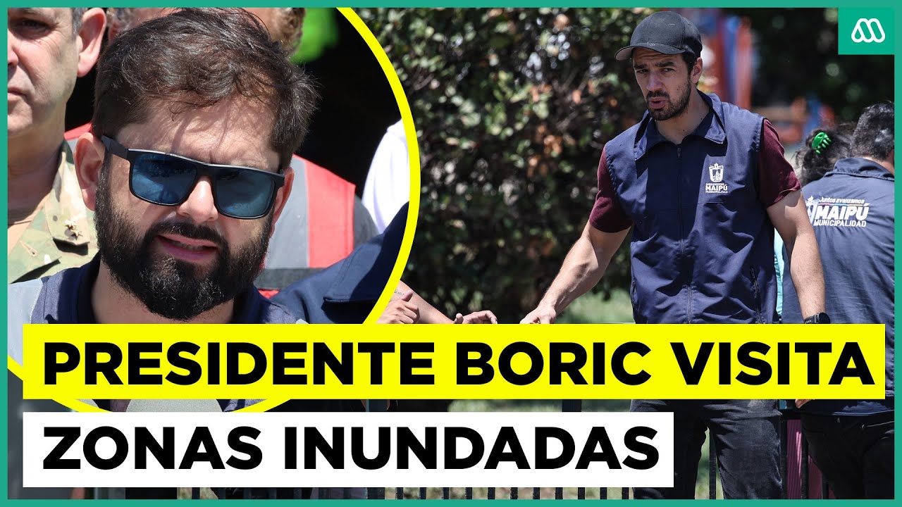Presidente Boric visita zonas inundadas en Maipú