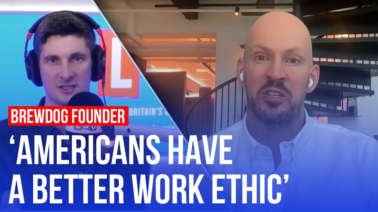 'Brits don't work as hard as others,’ says BrewDog founder | James Watt on LBC