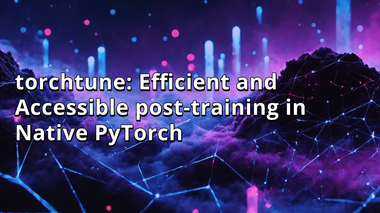 Марк Обозов | torchtune: Efficient and Accessible post-training in Native PyTorch