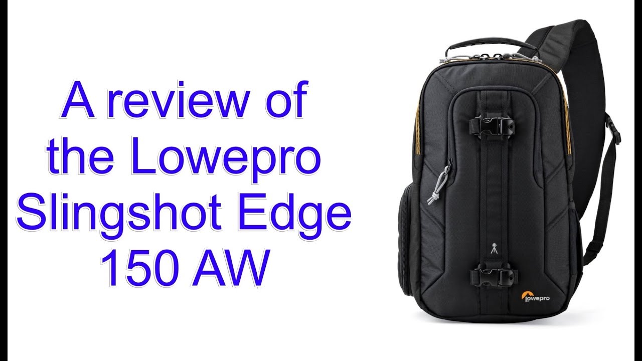 A review of the Lowepro Slingshot Edge 150 aw. Best bag for Lumix and other mirrorless cameras?