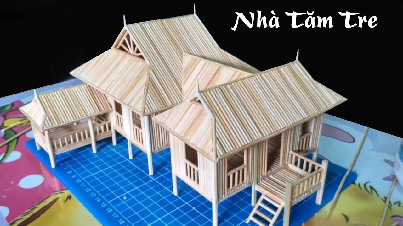 Cách làm nhà bằng tăm tre đẹp tới từng chi tiết