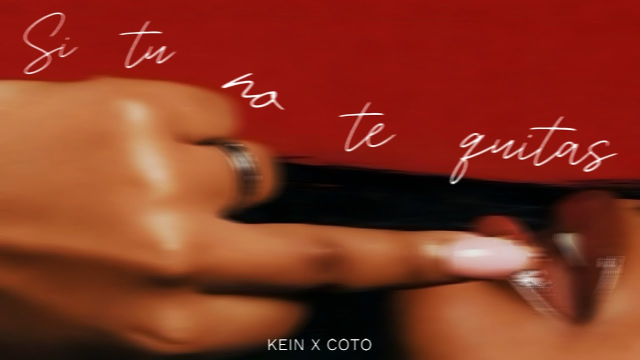 Kein x Coto - SI TU NO TE QUITAS