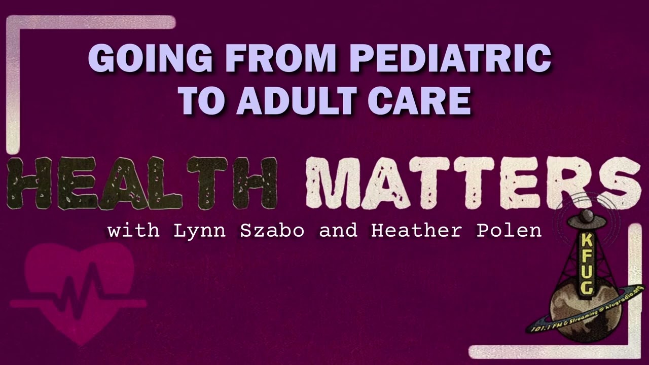 Health Matters: Going From Pediatric Care to Adult Provider Care