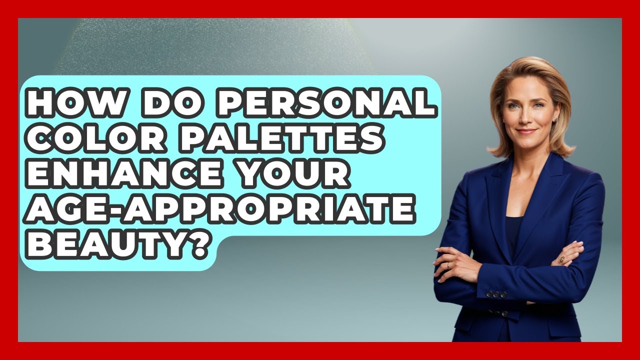 How Do Personal Color Palettes Enhance Your Age-appropriate Beauty? - Age With Style Coach