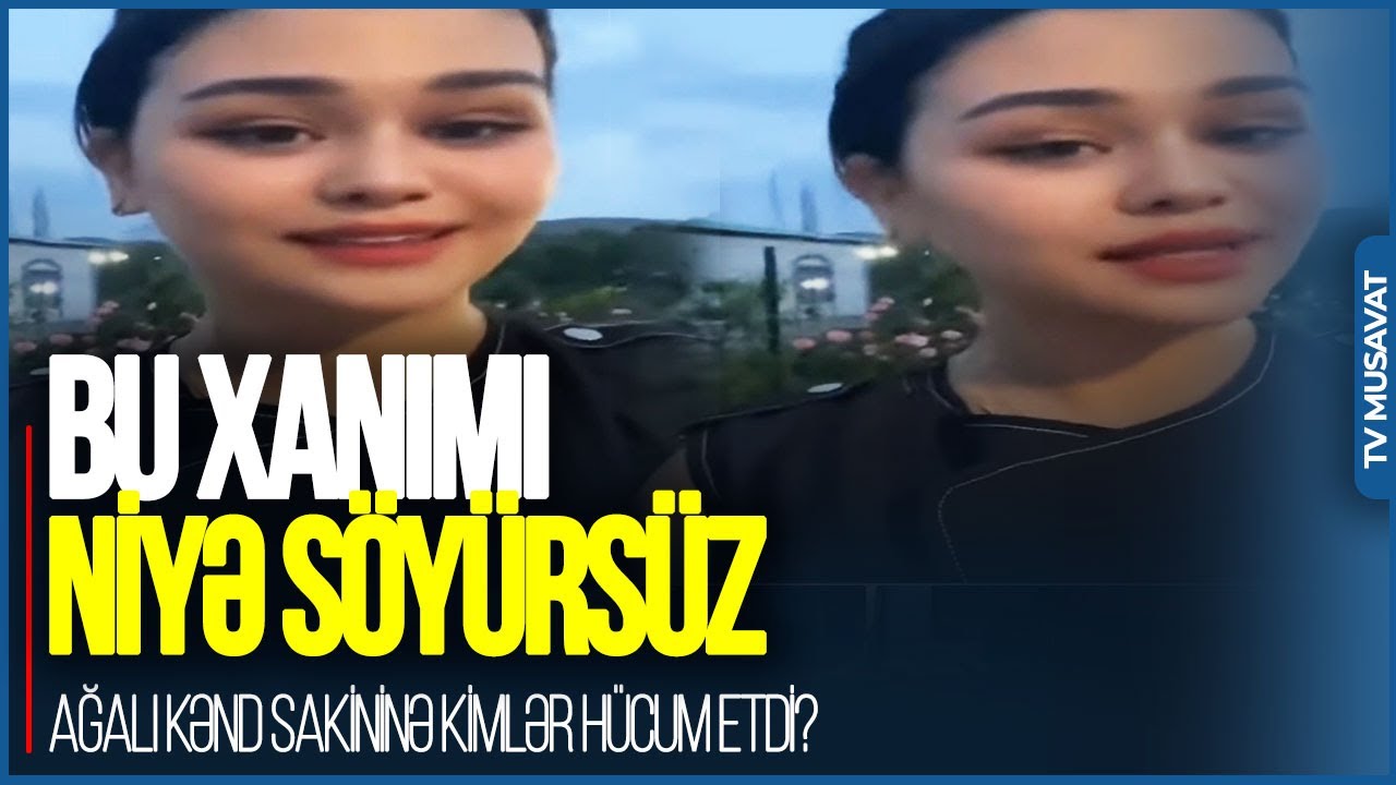 Bu xanımı niyə SÖYÜRSÜZ? - Ağalı kənd sakininə kimlər HÜCUM ETDİ?