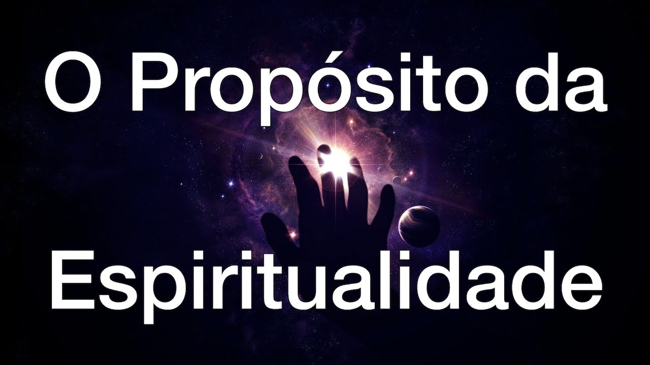 O Propósito da Espiritualidade - Parte II