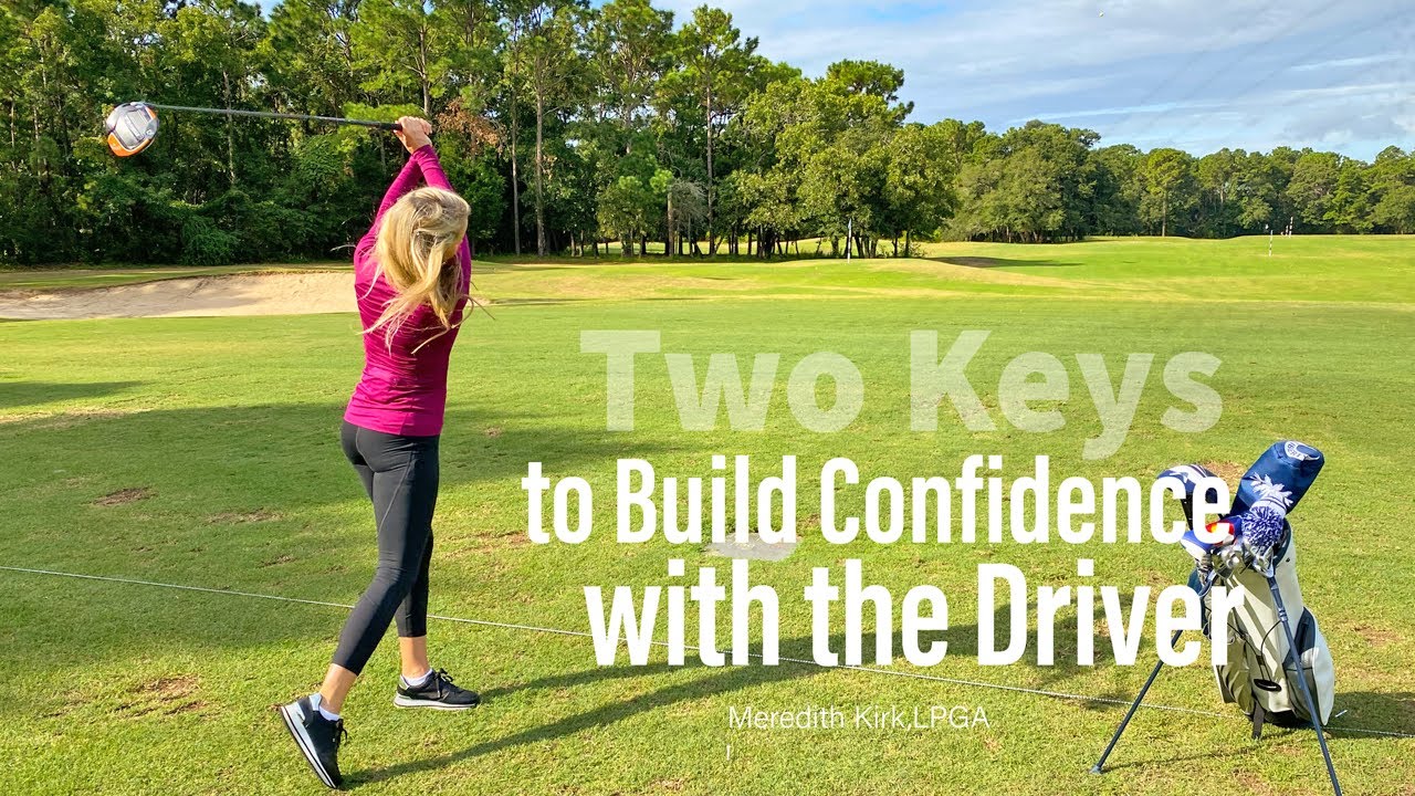 Quick Tip With LPGA Instructor Meredith Kirk: Two Keys to Build Confidence with the Driver