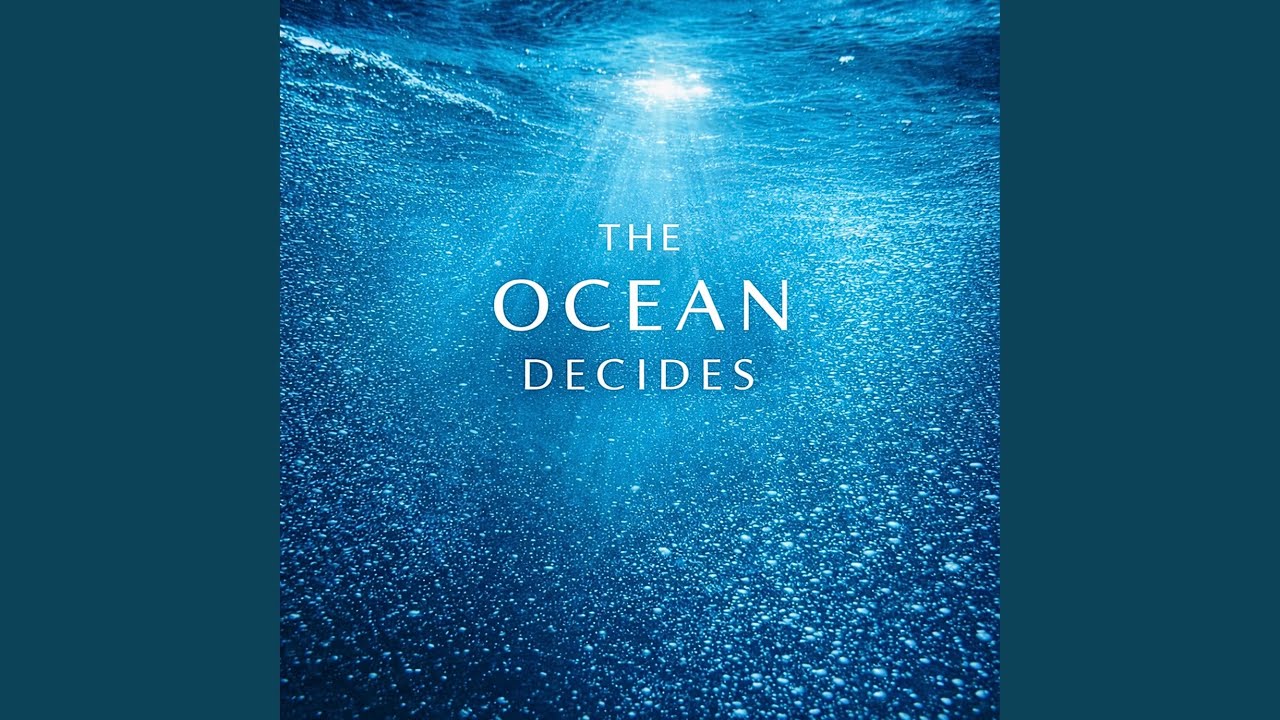 The Ocean Decides