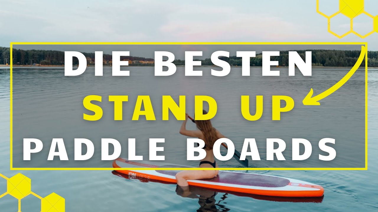 Stand up Paddle Board TEST - Die 3 besten SUP&acute;s im gro&szlig;en Vergleich!