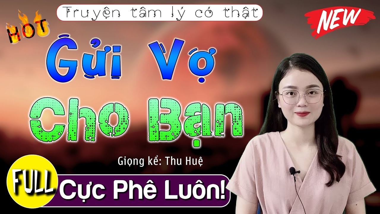 [FULL] Gửi Vợ Cho Bạn _ Đọc truyện thực tế hay nhất
