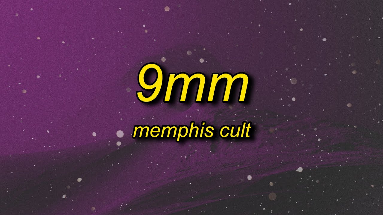 Memphis Cult - 9MM (Lyrics) | watch my 9mm go bang