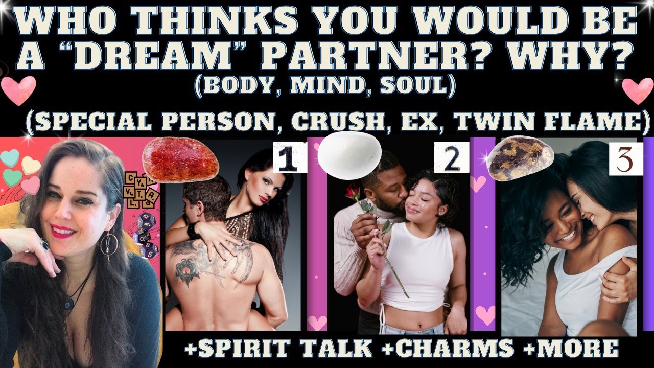 WHO THINKS YOU WOULD BE A DREAM PARTNER? WHY? (BODY, PERSONALITY, ATTRIBUTES) TAROT PICK A CARD