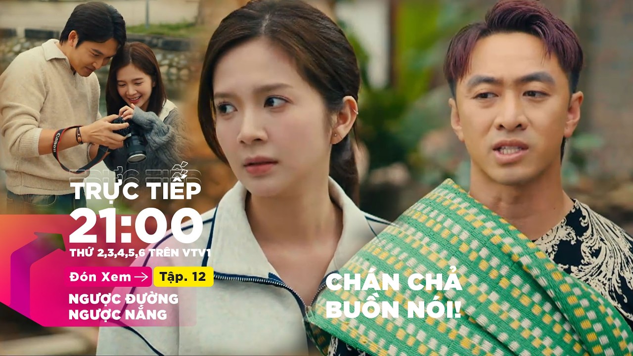 TRỰC TIẾP Ngược Đường Ngược Nắng FULL Tập 12