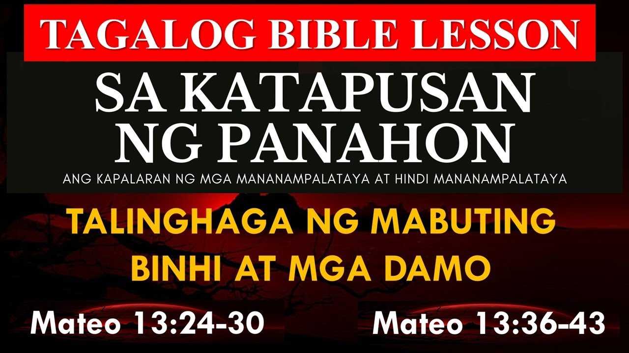 SA KATAPUSAN NG PANAHON - Mateo 13:24-30 ; Mateo 13:36-43 - Tagalog Bible Lesson