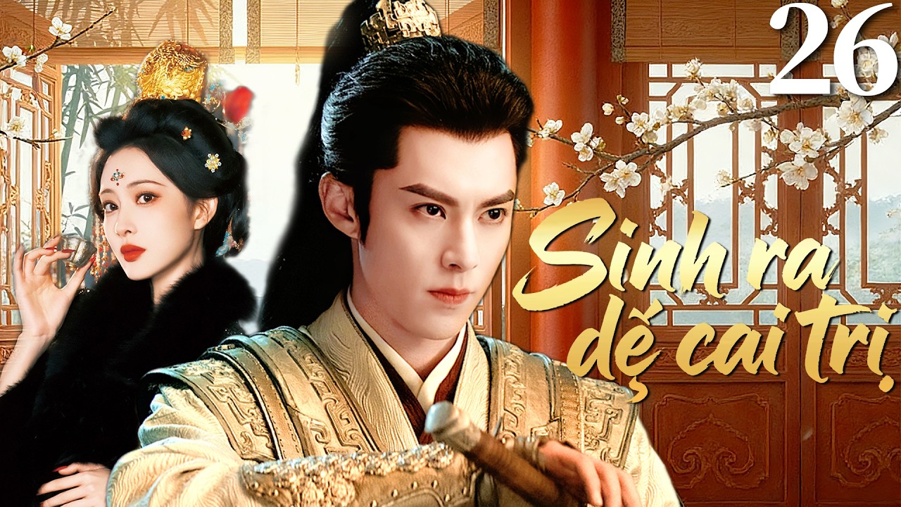 [Lồng Tiếng] Sinh ra để cai trị- Tập 26 | Phim Cổ Trang Cực Hay 2026 | Vương Hạc Đệ/Mạnh Tử Nghĩa