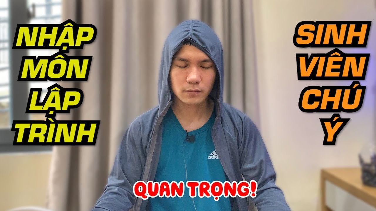 Những kiến thức nhập môn lập trình phải biết đối với sinh viên chuẩn bị đi học  | Vũ Nguyễn Coder