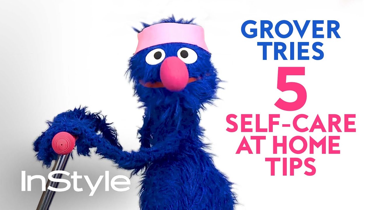 Sesame Street's Grover Tries 5 Self-Care Tips For #StayHome #WithMe | InStyle