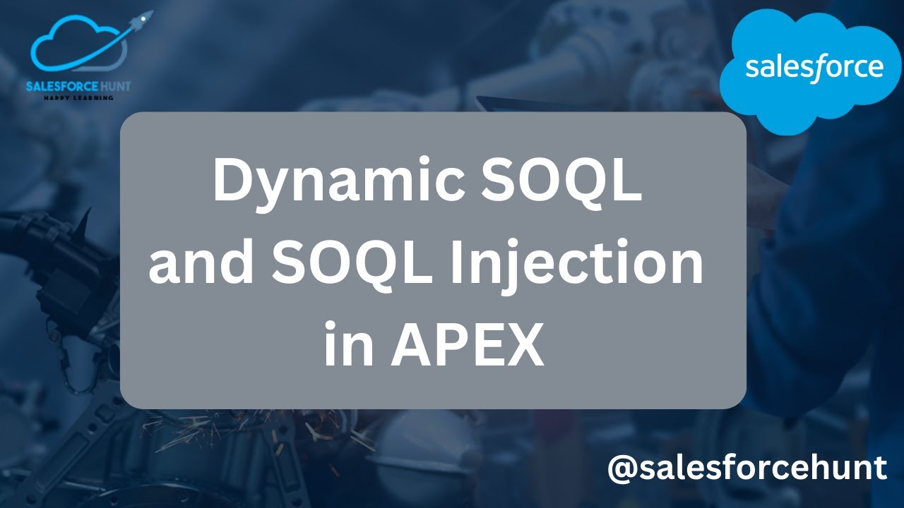 Salesforce SOQL: Dynamic SOQL and SOQL Injection in Apex