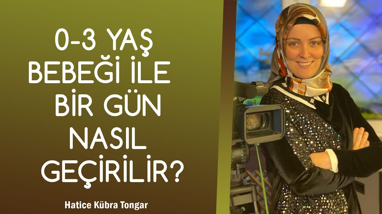 0-3 YAŞ BEBEĞİ İLE BİR G&Uuml;N NASIL GE&Ccedil;İRİLİR? | Hatice K&uuml;bra Tongar