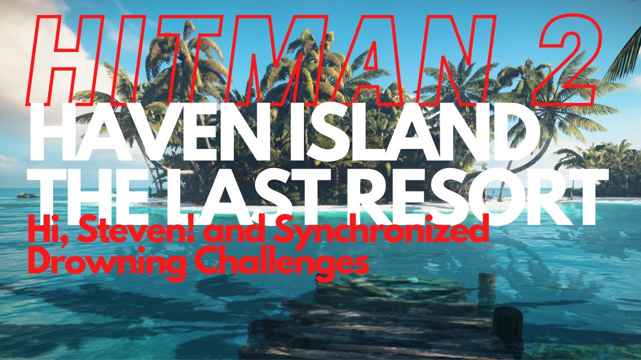 Hitman 2 - New Haven - Hi, Steven! and Synchronised Drowning Challenges