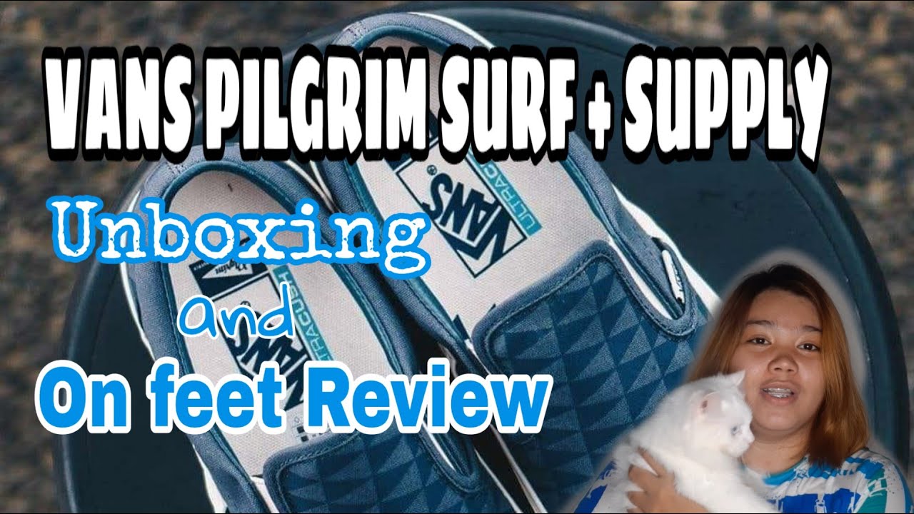 VANS PILGRIM SURF + SUPPLY UNBOX/REVIEW (w/ Chuchay) | Sheila May Fontanilla