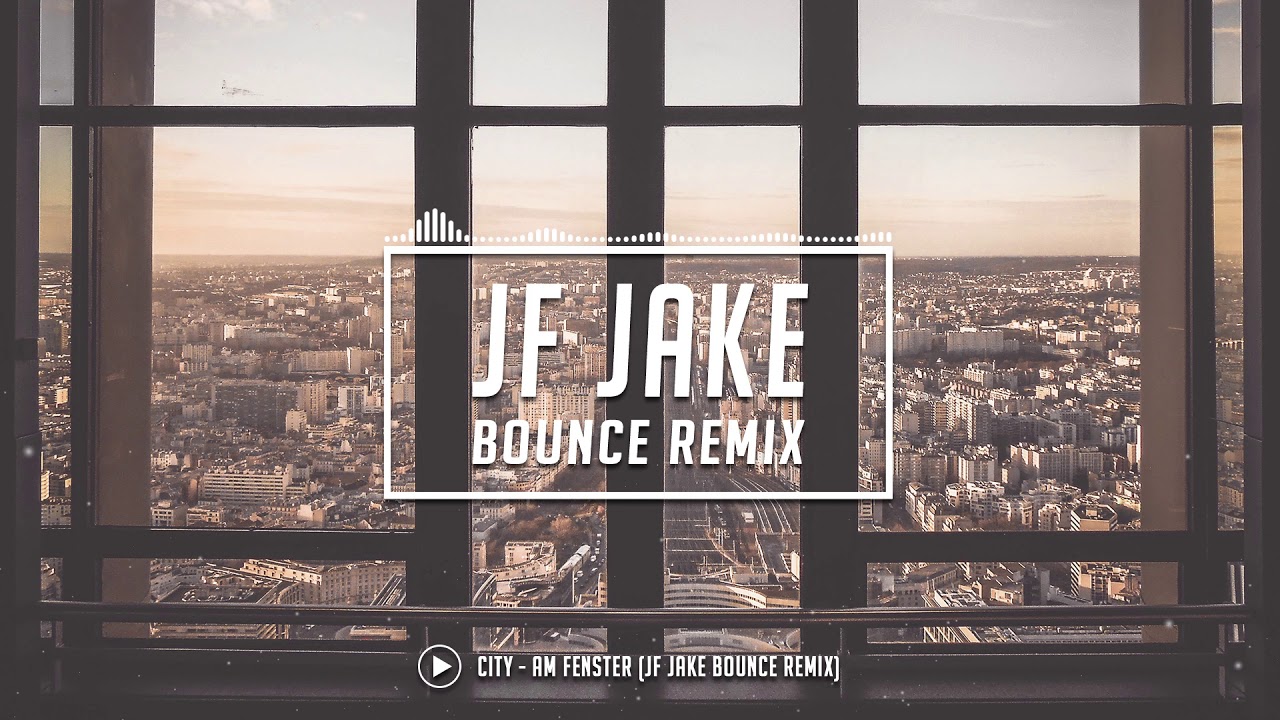 City - Am Fenster (JF Jake Bounce Remix)