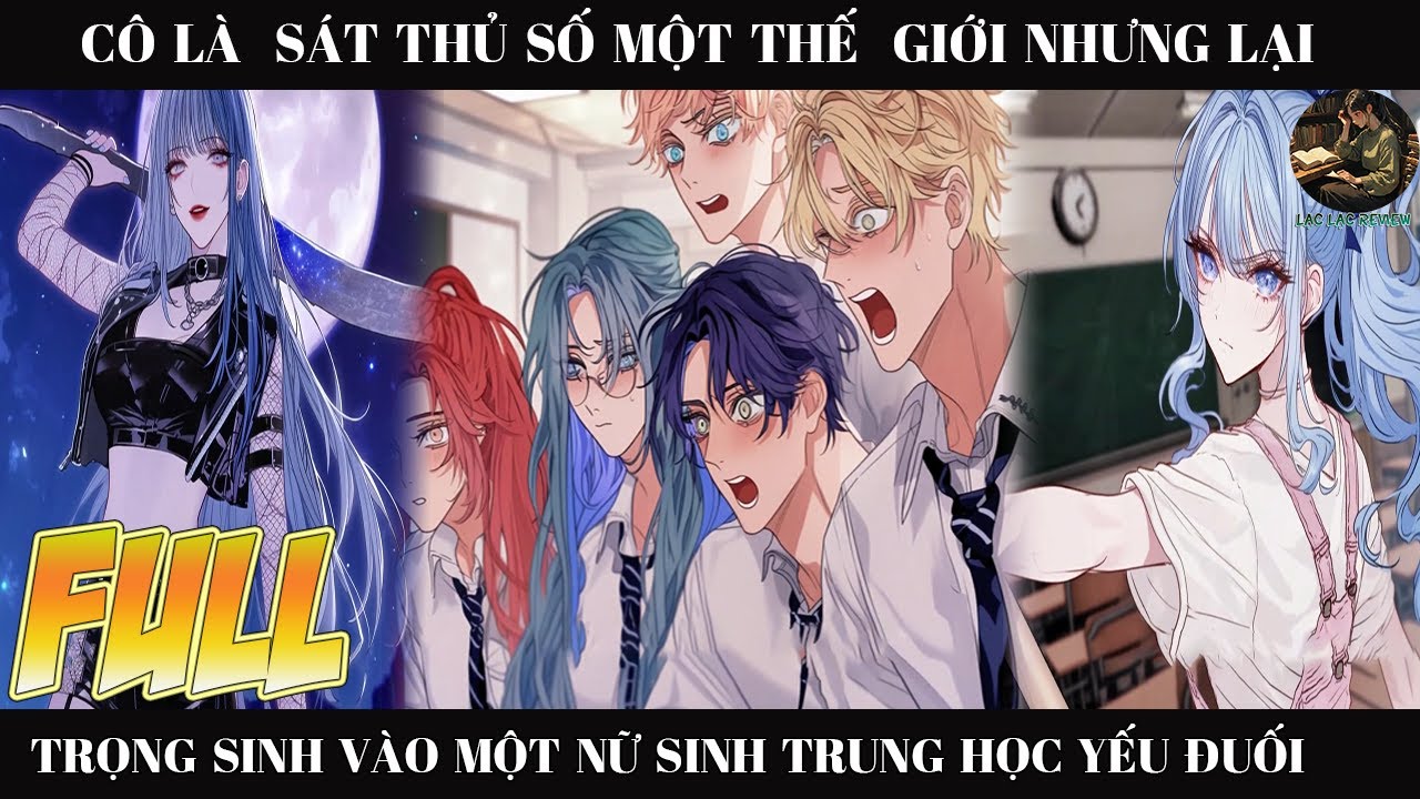 Cô Là  Sát Thủ Số Một Thế Giới Nhưng Lại Trọng Sinh Vào Nữ Sinh Trung Học Yếu Đuối Đáng Thương |Full