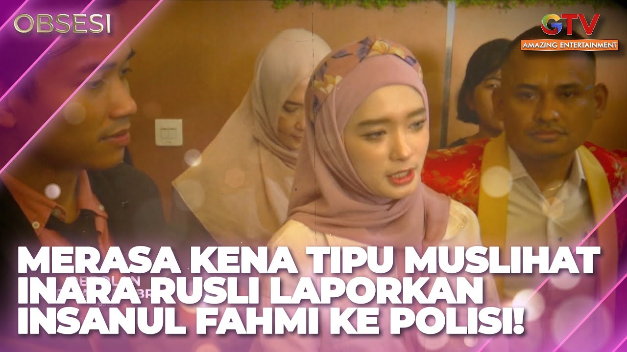 MERASA KENA TIPU MUSLIHAT, INARA RUSLI LAPORKAN INSANUL FAHMI KE POLISI | OBSESI