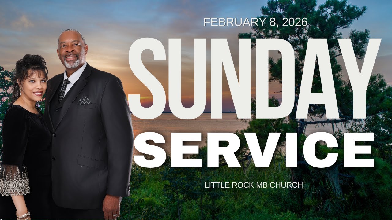 SUNDAY SERVICE (FEBRUARY 8, 2026) LITTLE ROCK MB CHURCH