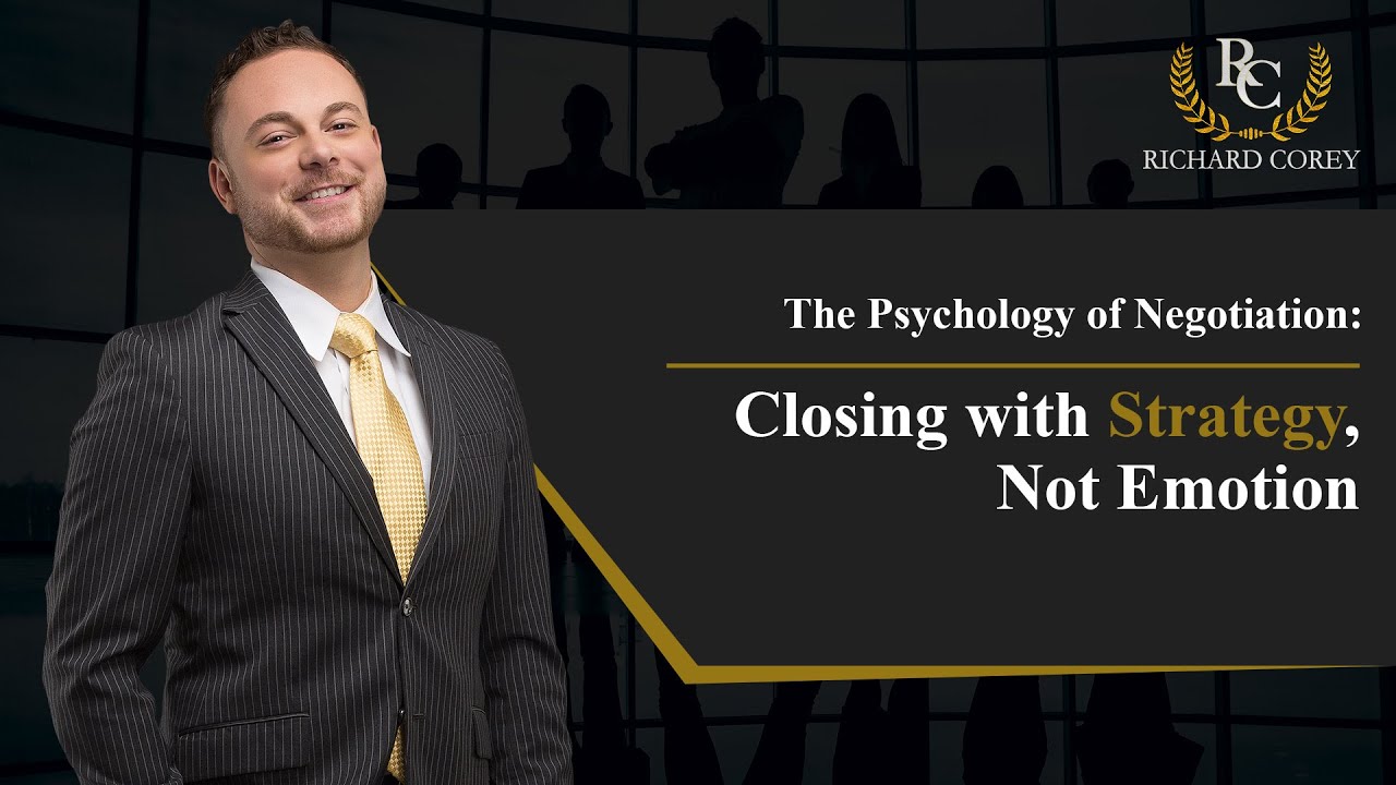 The Psychology of Negotiation: Closing with Strategy, Not Emotion