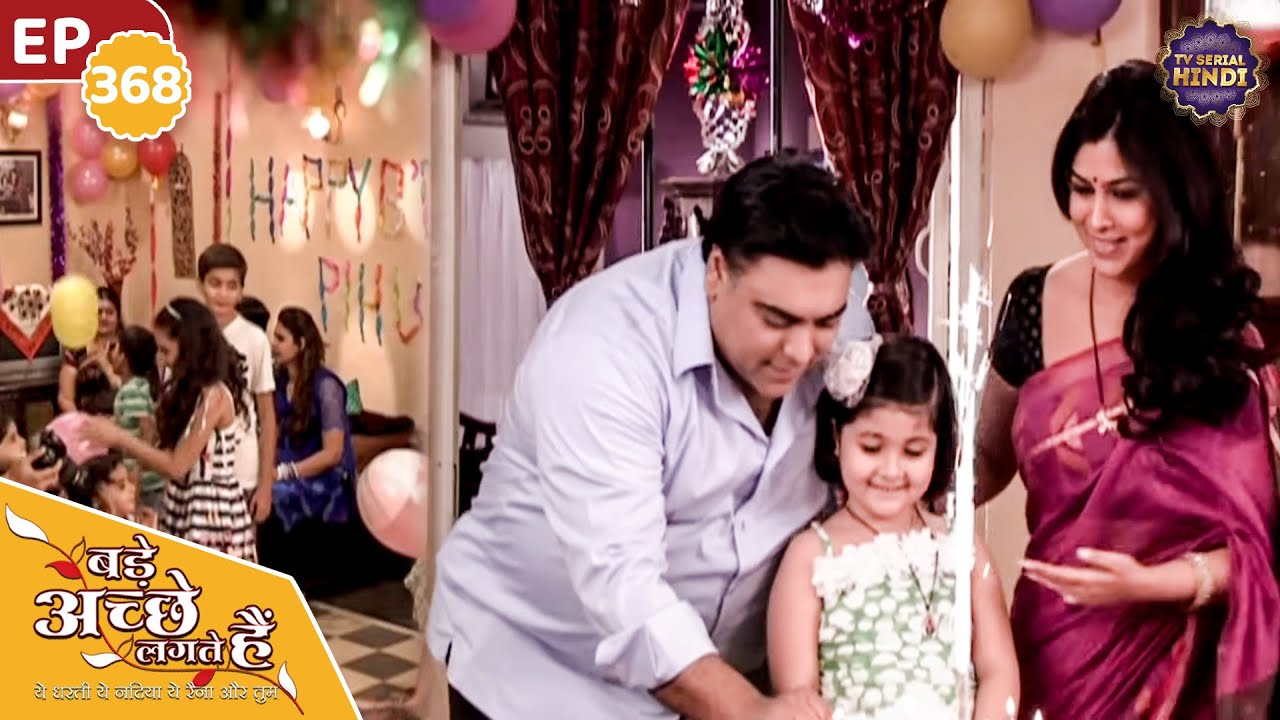 Ram and Priya celebrate Pihu's birthday | Ep 368 | Bade Achhe Lagte Hain | TV Serial Hindi